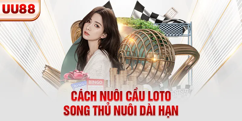 Cách nuôi cầu loto song thủ nuôi dài hạn