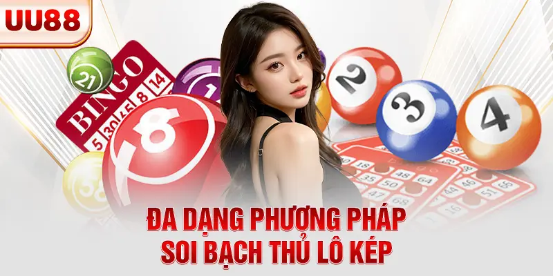 Đa dạng phương pháp soi bạch thủ lô kép