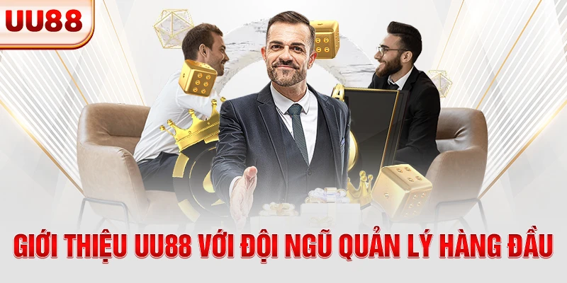 Giới thiệu UU88 với đội ngũ quản lý hàng đầu
