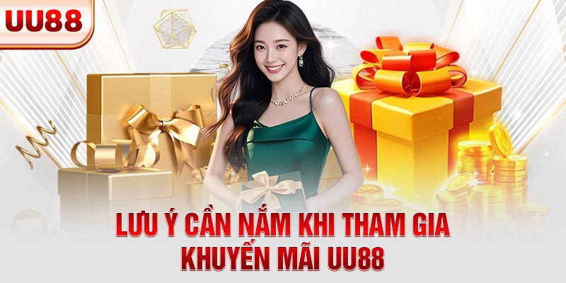 Lưu ý cần nắm khi tham gia khuyến mãi UU88