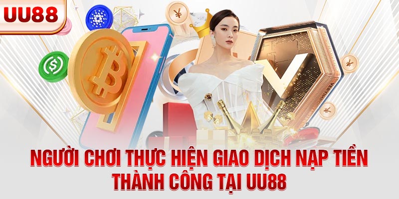 Người chơi thực hiện giao dịch nạp tiền thành công tại UU88