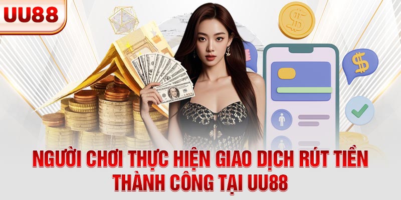 Người chơi thực hiện giao dịch rút tiền thành công tại UU88