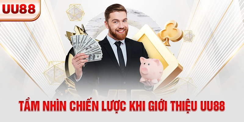 Tầm nhìn chiến lược khi giới thiệu UU88