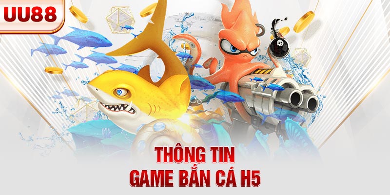 Thông tin game bắn cá H5