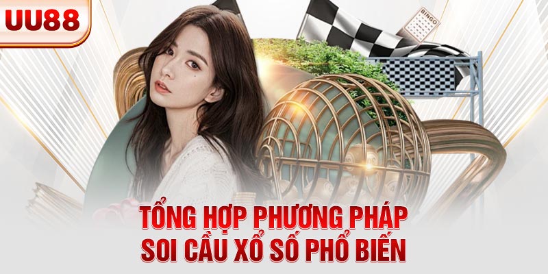 Tổng hợp phương pháp soi cầu xổ số phổ biến Tổng hợp phương pháp soi cầu xổ số phổ biến