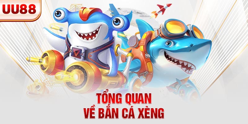 Tổng quan về game bắn cá xèng