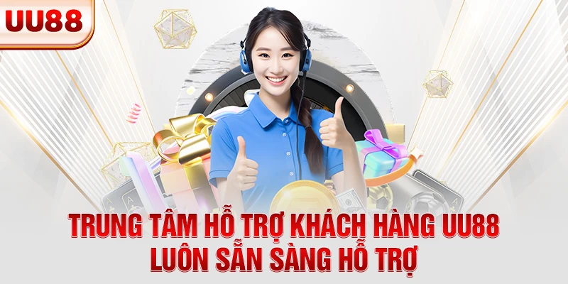 Trung tâm hỗ trợ khách hàng UU88 luôn sẵn sàng hỗ trợ