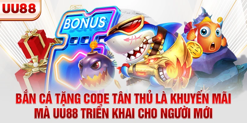 Bắn cá tặng code tân thủ là khuyến mãi mà UU88 triển khai cho người mới