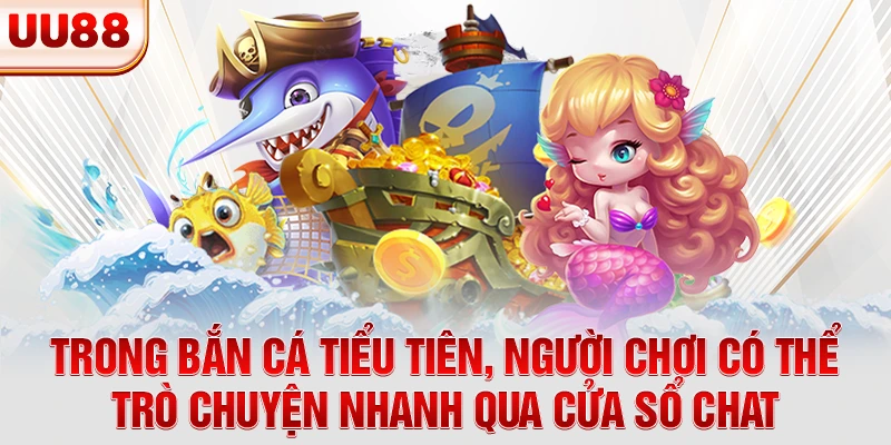 Trong bắn cá tiểu tiên, người chơi có thể trò chuyện nhanh qua cửa sổ chat